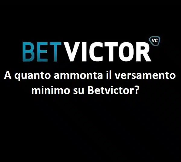 A quanto ammonta il versamento minimo su Betvictor?