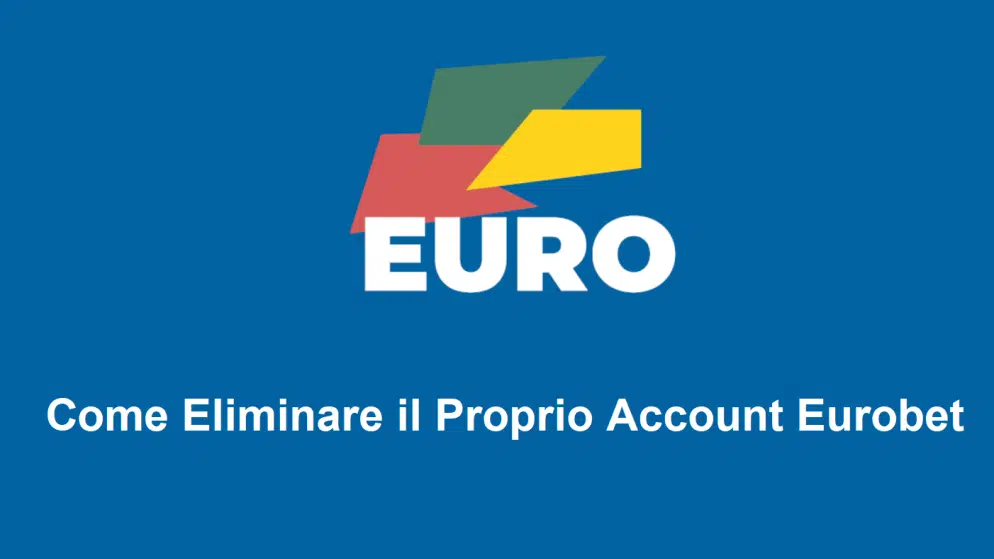 Come Eliminare il Proprio Account Eurobet