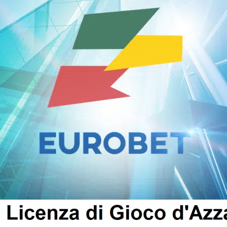 Eurobet e la Licenza di Gioco d’Azzardo in Italia