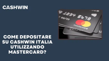 Come depositare su Cashwin Italia utilizzando MasterCard?