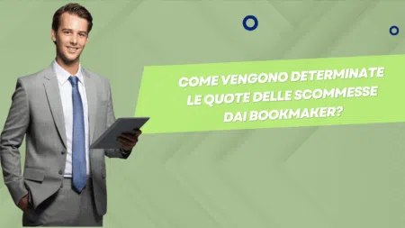 Come vengono determinate le quote delle scommesse dai bookmaker?