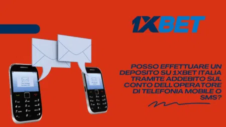 Posso effettuare un deposito su 1xBet Italia tramite addebito sul conto dell’operatore di telefonia mobile o SMS?