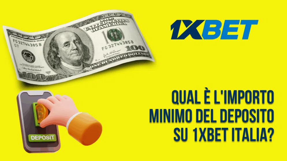 Qual è l’importo minimo del deposito su 1xBet Italia?