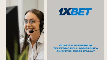 Qual è il numero di telefono dell’assistenza clienti di 1xBet Italia?